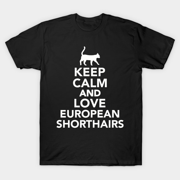 Keep calm and love European Shorthairs T-Shirt by Designzz